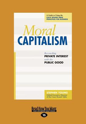 Moral Capitalism: Reconciling Private Interest with the Public Good - Young, Stephen