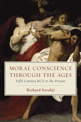 Moral Conscience through the Ages: Fifth Century BCE to the Present - Sorabji, Richard