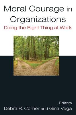 Moral Courage in Organizations: Doing the Right Thing at Work - Comer, Debra R, and Vega, Gina
