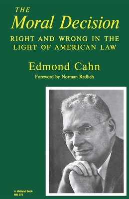 Moral Decision: Right and Wrong in the Light of American Law - Cahn, Edmond