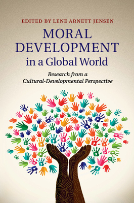 Moral Development in a Global World: Research from a Cultural-Developmental Perspective - Jensen, Lene Arnett (Editor)