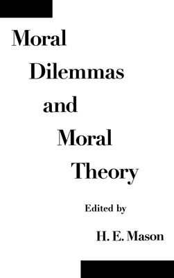 Moral Dilemmas and Moral Theory - Mason, H E (Editor)