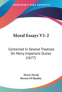 Moral Essays V1-2: Contained In Several Treatises On Many Important Duties (1677)