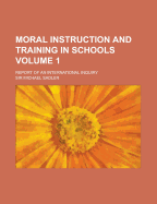 Moral Instruction and Training in Schools; Report of an International Inquiry .. Volume 2