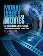 Moral Issues and Movies: An Introduction to Ethical Theories and Issues Through the Lens of Film