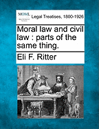 Moral Law and Civil Law: Parts of the Same Thing.