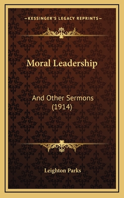 Moral Leadership: And Other Sermons (1914) - Parks, Leighton