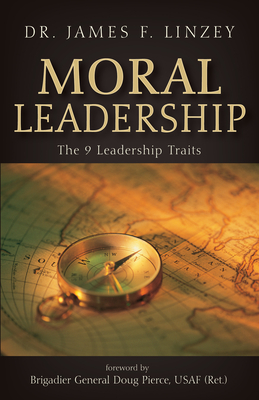 Moral Leadership - Linzey, James F, and Pierce, Doug (Foreword by)