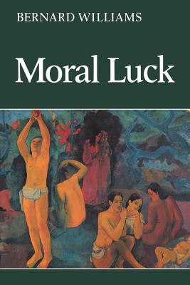 Moral Luck: Philosophical Papers 1973 1980 - Williams, Bernard, and Bernard, Williams