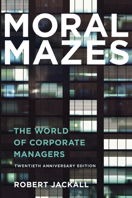 Moral Mazes: The World of Corporate Managers - Jackall, Robert