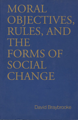 Moral Objectives, Rules, and the Forms of Social Change - Braybrooke, David