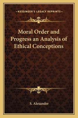 Moral Order and Progress an Analysis of Ethical Conceptions - Alexander, S