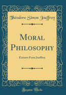 Moral Philosophy: Extracts from Jouffroy (Classic Reprint)