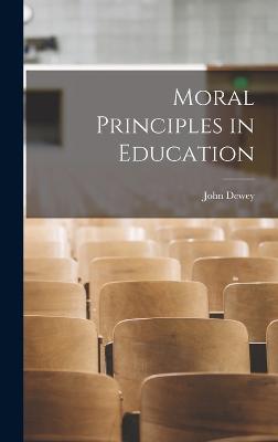 Moral Principles in Education - Dewey, John