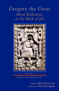Moral Reflections on the Book of Job, Volume 1: Preface and Books 1-5