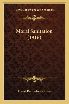 Moral Sanitation (1916) - Groves, Ernest Rutherford