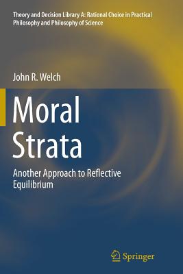 Moral Strata: Another Approach to Reflective Equilibrium - Welch, John R