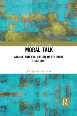 Moral Talk: Stance and Evaluation in Political Discourse - Spencer-Bennett, Joe