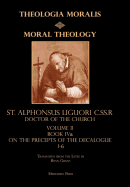 Moral Theology Volume II: Book Iva on the Precepts of the Decalogue