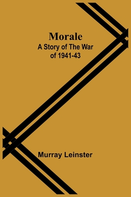 Morale: A Story of the War of 1941-43 - Leinster, Murray