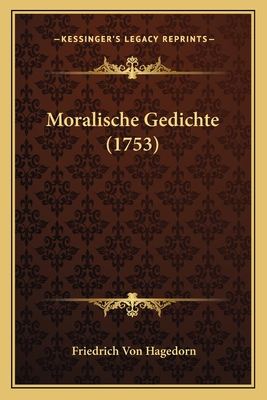 Moralische Gedichte (1753) - Hagedorn, Friedrich Von