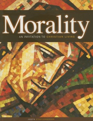 Morality: An Invitation to Christian Living - Stoutzenberger, Joseph