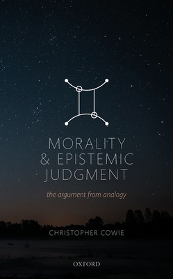 Morality and Epistemic Judgement: The Argument From Analogy - Cowie, Christopher
