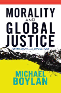 Morality and Global Justice: Justifications and Applications