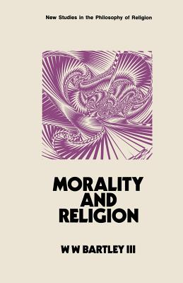 Morality and Religion - Bartley, W. W., III