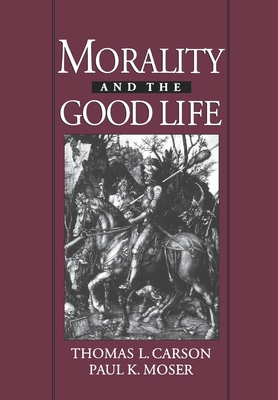 Morality and the Good Life - Carson, Thomas L (Editor), and Moser, Paul K (Editor)