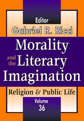 Morality and the Literary Imagination: Volume 36, Religion and Public Life - Ricci, Gabriel R.