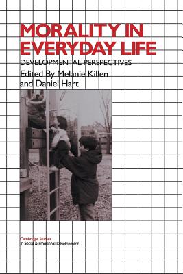 Morality in Everyday Life: Developmental Perspectives - Killen, Melanie (Editor), and Hart, Daniel (Editor)