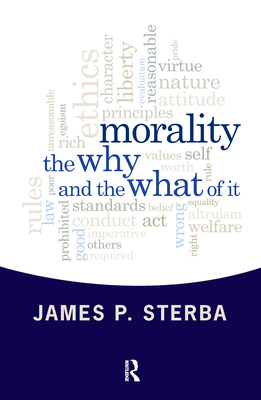 Morality: The Why and the What of It - Sterba, James P.