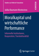 Moralkapital Und Wirtschaftliche Performance: Informelle Institutionen, Kooperation, Transkulturalit?t