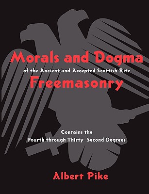 Morals and Dogma of the Ancient and Accepted Scottish Rite Freemasonry - Pike, Albert