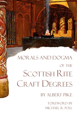 Morals and Dogma of the Scottish Rite Craft Degrees - Poll, Michael R (Introduction by), and Pike, Albert