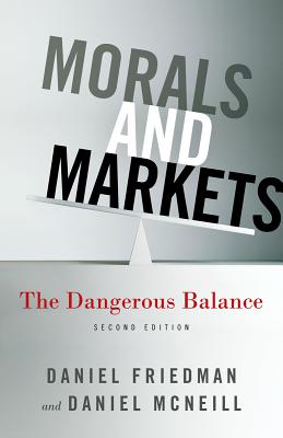 Morals and Markets: The Dangerous Balance - Friedman, D, and McNeill, D