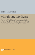 Morals and Medicine: The Moral Problems of the Patient's Right to Know the Truth, Contraception, Artificial Insemination, Sterilization, Euthanasia