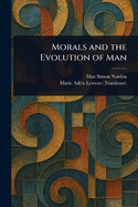 Morals and the Evolution of Man