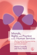 Morals, Rights and Practice in the Human Services: Effective and Fair Decision-Making in Health, Social Care and Criminal Justice