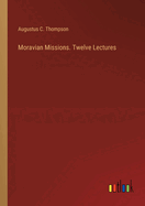 Moravian Missions. Twelve Lectures