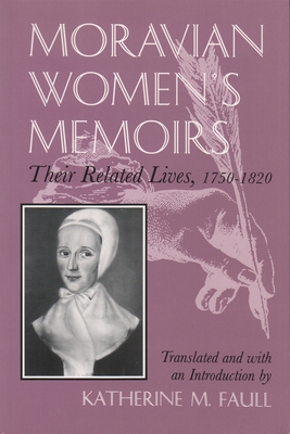 Moravian Women's Memoirs: Their Related Lives, 1750-1820 - Faull, Katherine M (Translated by)