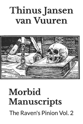 Morbid Manuscripts: The Raven's Pinion Vol. 2 - Jansen Van Vuuren, Thinus