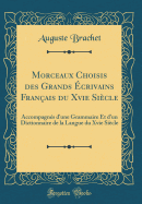 Morceaux Choisis Des Grands crivains Franais Du Xvie Sicle: Accompagns d'Une Grammaire Et d'Un Dictionnaire de la Langue Du Xvie Sicle (Classic Reprint)