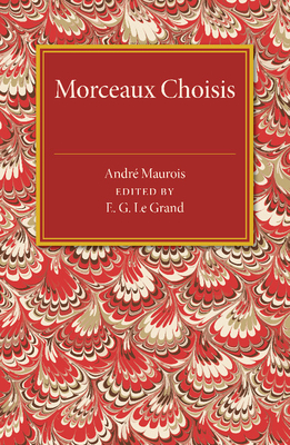 Morceaux Choisis - Maurois, Andre, and Le Grand, E G