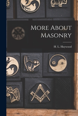 More About Masonry - Haywood, H L (Harry Leroy) 1886-1956 (Creator)