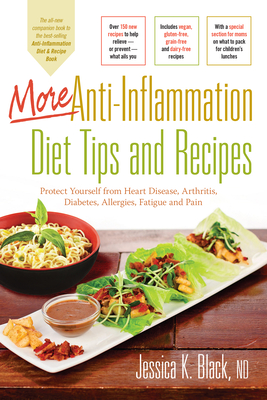 More Anti-Inflammation Diet Tips and Recipes: Protect Yourself from Heart Disease, Arthritis, Diabetes, Allergies, Fatigue and Pain - Black, Jessica K, Dr., N