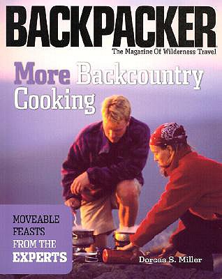 More Backcountry Cooking: Moveable Feasts from the Experts - Miller, Dorcas