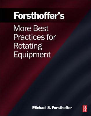 More Best Practices for Rotating Equipment - Forsthoffer, Michael S.