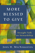 More Blessed to Give: Straight Talk on Stewardship